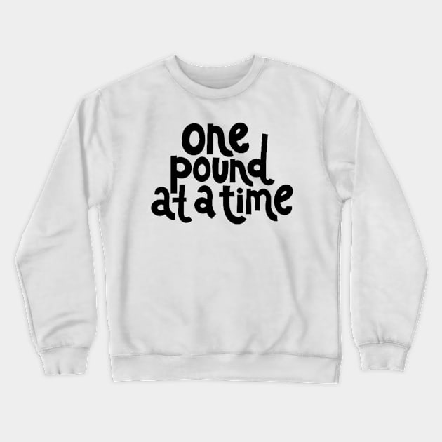 One Pound at a Time - Workout Fitness Motivation Quote Crewneck Sweatshirt by bigbikersclub